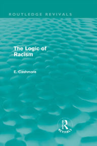 Title: The Logic of Racism (Routledge Revivals), Author: E. Cashmore