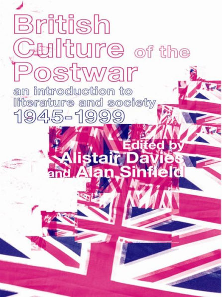 British Culture of the Post-War: An Introduction to Literature and Society 1945-1999