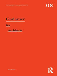 Title: Gadamer for Architects, Author: Paul Kidder