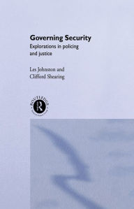 Title: Governing Security: Explorations of Policing and Justice, Author: Clifford D. Shearing