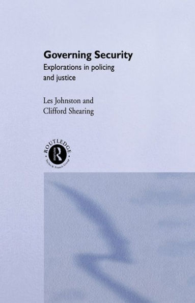 Governing Security: Explorations of Policing and Justice