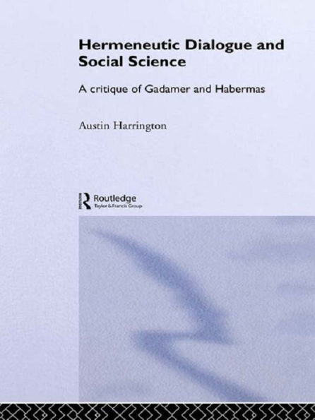 Hermeneutic Dialogue and Social Science: A Critique of Gadamer and Habermas