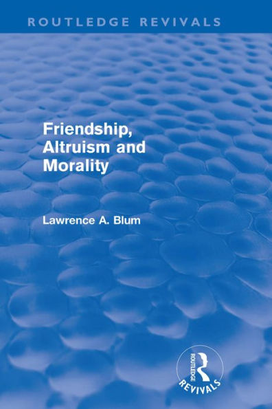 Friendship, Altruism and Morality (Routledge Revivals)