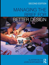 Title: Managing the Brief for Better Design, Author: Alastair Blyth