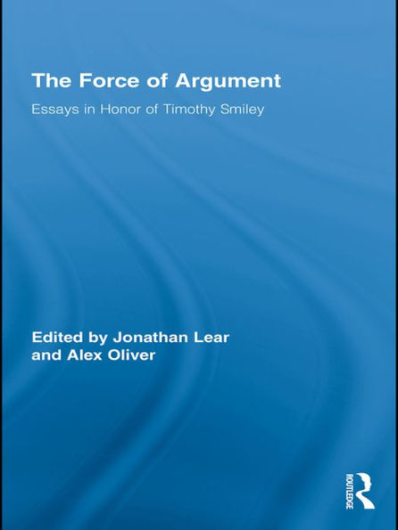 The Force of Argument: Essays in Honor of Timothy Smiley