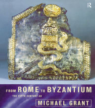 Title: From Rome to Byzantium: The Fifth Century AD, Author: Michael Grant