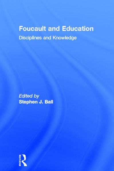 Foucault and Education: Disciplines and Knowledge