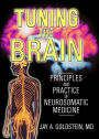 Tuning the Brain: Principles and Practice of Neurosomatic Medicine
