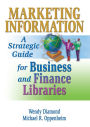 Marketing Information: A Strategic Guide for Business and Finance Libraries