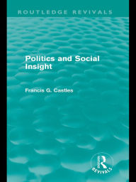 Title: Politics and Social Insight (Routledge Revivals), Author: Francis Castles