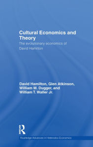 Title: Cultural Economics and Theory: The Evolutionary Economics of David Hamilton, Author: David Hamilton