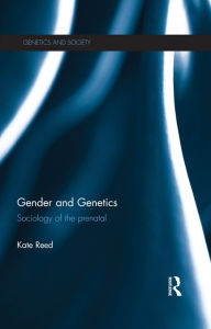 Title: Gender and Genetics: Sociology of the Prenatal, Author: Kate Reed