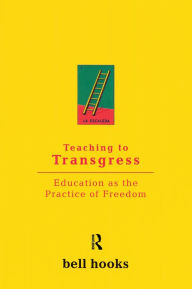 Title: Teaching to Transgress: Education as the Practice of Freedom, Author: bell hooks