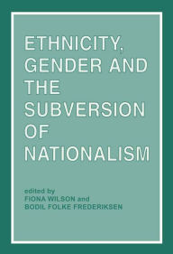 Title: Ethnicity, Gender and the Subversion of Nationalism, Author: Bodil Folke Frederiksen