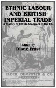 Title: Ethnic Labour and British Imperial Trade: A History of Ethnic Seafarers in the UK, Author: Diane Frost