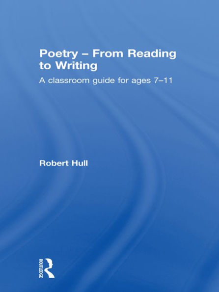 Poetry - From Reading to Writing: A Classroom Guide for Ages 7-11
