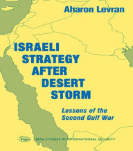 Title: Israeli Strategy After Desert Storm: Lessons of the Second Gulf War, Author: Aharon Levran