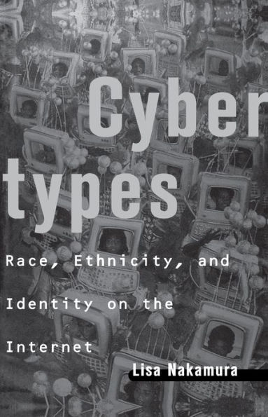 Cybertypes: Race, Ethnicity, and Identity on the Internet