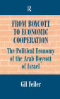 From Boycott to Economic Cooperation: The Political Economy of the Arab Boycott of Israel