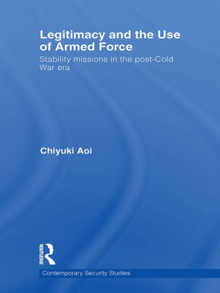Legitimacy and the Use of Armed Force: Stability Missions in the Post-Cold War Era