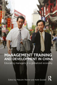 Title: Management Training and Development in China: Educating Managers in a Globalized Economy, Author: Malcolm Warner