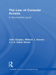 Title: The Law of Consular Access: A Documentary Guide, Author: John Quigley