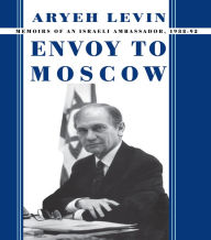 Title: Envoy to Moscow: Memories of an Israeli Ambassador, 1988-92, Author: Aryeh Levin