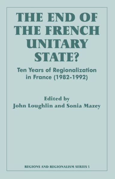 The End of the French Unitary State?: Ten years of Regionalization in France 1982-1992