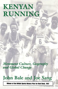 Title: Kenyan Running: Movement Culture, Geography and Global Change, Author: John Bale