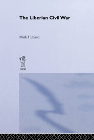 Title: The Liberian Civil War, Author: Mark Huband