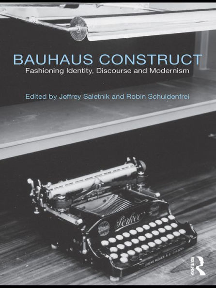 Bauhaus Construct: Fashioning Identity, Discourse and Modernism