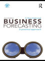 Business Forecasting: A Practical Approach