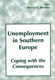 Title: Unemployment in Southern Europe: Coping with the Consequences, Author: Nancy G. Bermeo