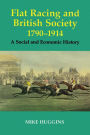 Flat Racing and British Society, 1790-1914: A Social and Economic History