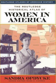 Title: The Routledge Historical Atlas of Women in America, Author: Sandra Opdycke