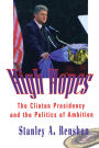 High Hopes: The Clinton Presidency and the Politics of Ambition