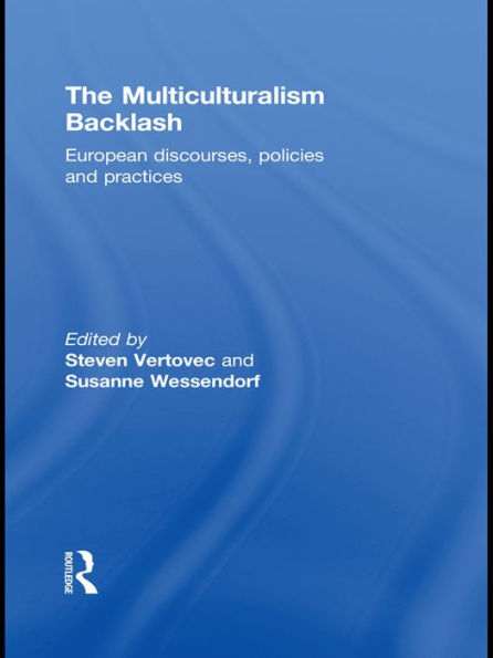 The Multiculturalism Backlash: European Discourses, Policies and Practices