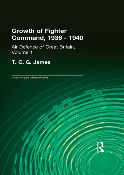 Growth of Fighter Command, 1936-1940: Air Defence of Great Britain, Volume 1