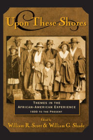 Title: Upon these Shores: Themes in the African-American Experience 1600 to the Present, Author: William R. Scott