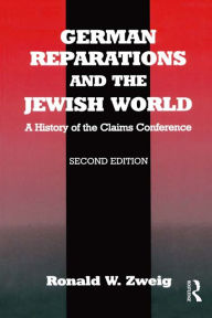 Title: German Reparations and the Jewish World: A History of the Claims Conference, Author: Ronald W. Zweig