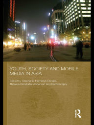 Title: Youth, Society and Mobile Media in Asia, Author: Stephanie Hemelryk Donald