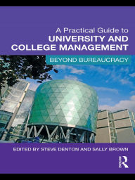 Title: A Practical Guide to University and College Management: Beyond Bureaucracy, Author: Steve Denton