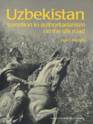 Title: Uzbekistan: Transition to Authoritarianism, Author: Neil J. Melvin