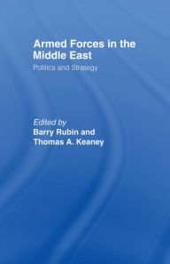 Armed Forces in the Middle East: Politics and Strategy