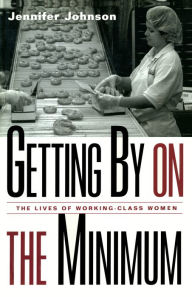Getting By on the Minimum: The Lives of Working-Class Women