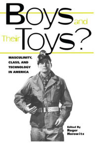 Boys and their Toys: Masculinity, Class and Technology in America