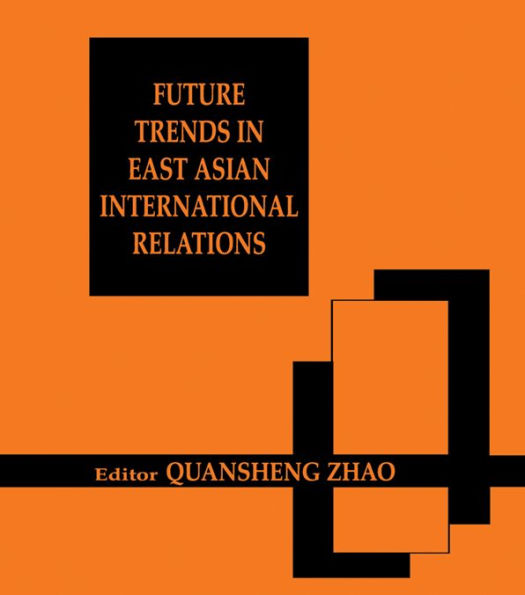 Future Trends in East Asian International Relations: Security, Politics, and Economics in the 21st Century