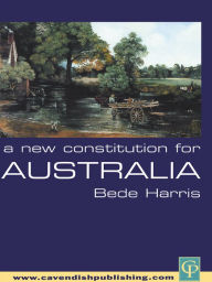 Title: A New Constitution for Australia, Author: Bede Harris