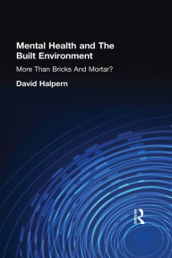 Title: Mental Health and The Built Environment: More Than Bricks And Mortar?, Author: David Halpern