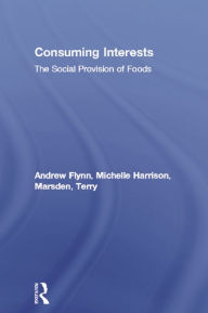 Title: Consuming Interests: The Social Provision of Foods, Author: Andrew Flynn